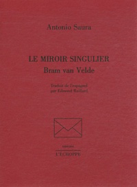 Antonio Saura - Le miroir singulier - Bram van Velde.