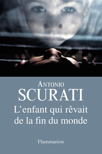 Antonio Scurati - L'enfant qui rêvait de la fin du monde.
