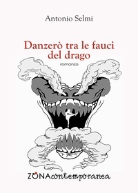 Antonio Selmi - Danzerò tra le fauci del drago.