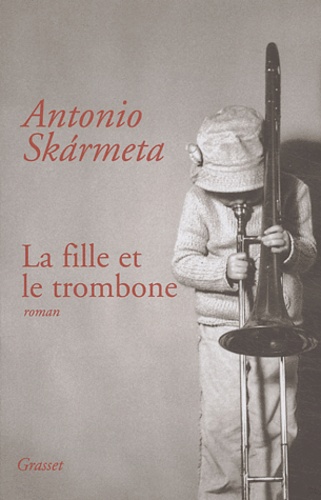 Antonio Skarmeta - La fille et le trombone.