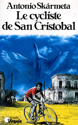 Antonio Skarmeta - Le Cycliste de San Cristobal.