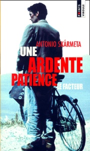 Antonio Skarmeta - Une ardente patience.