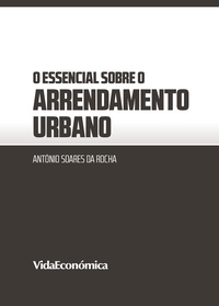 António Soares Da Rocha - O essencial sobre o Arrendamento Urbano.