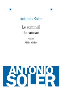 Antonio Soler - Le sommeil du caïman.