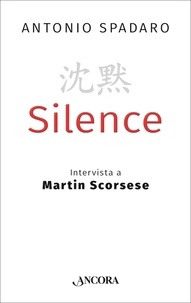 Antonio Spadaro - Silence - Intervista a Martin Scorsese.
