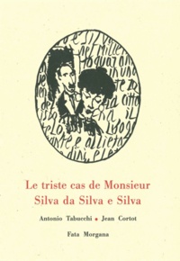 Antonio Tabucchi et Jean Cortot - Le triste cas de Monsieur Silva da Silva e Silva.