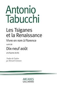Antonio Tabucchi - Les Tsiganes et la renaissance - Vivre en rom à Florence. Suivi de Dix-neuf août et autres écrits.