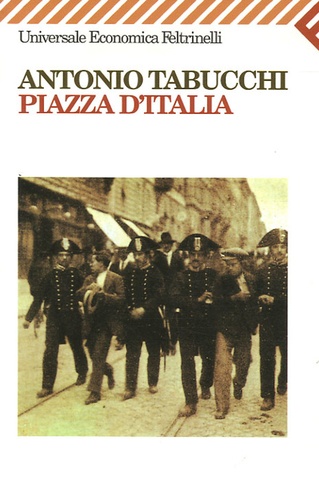 Antonio Tabucchi - Piazza d'Italia - Favola popolare in tre tempi, un epilogo e un'appendice.
