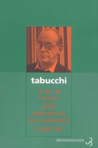 Antonio Tabucchi - Récits complets : Le jeu de l'envers ; Petits malentendus sans importance ; L'ange noir.