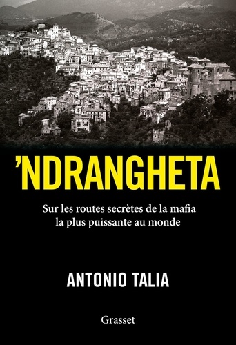 'Ndrangheta. Sur les routes secrètes de la mafia la plus puissante au monde