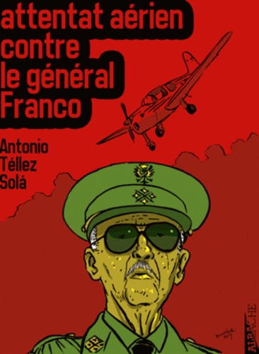 Antonio Téllez Sola - Attentat aérien contre le général Franco.