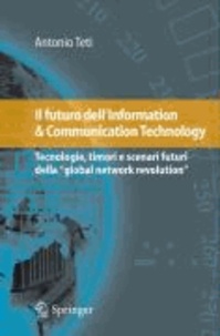 Antonio Teti - Il futuro dell'Information & Communication Technology - Tecnologie, timori e scenari futuri della "global network revolution".