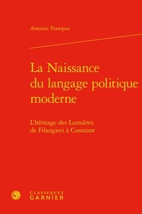 Antonio Trampus - La naissance du langage politique moderne - L'héritage des Lumières de Filangieri à Constant.