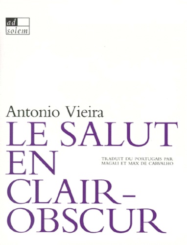 Antonio Vieira - Le Salut En Clair-Obscur. Sermons Baroques.