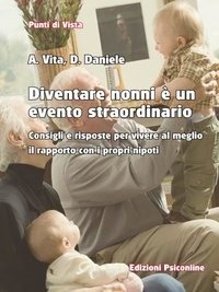 Antonio Vita et Domenica Daniele - Diventare nonni è un evento straordinario Consigli e risposte per vivere al meglio il rapporto con i propri nipoti.