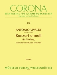 Antonio Vivaldi - Corona - Werkreihe für Kammerorchester  : Concerto E minor - 132. P 109. violin, string orchestra and basso continuo. Partition..
