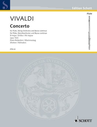 Antonio Vivaldi - Edition Schott  : Concerto No. 3 D major - "Il Cardellino". op. 10/3. RV 428/PV 155. flute (treble recorder), string orchestra and basso continuo. Réduction pour piano avec partie soliste..