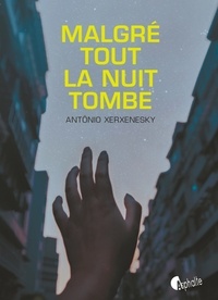 Antônio Xerxenesky - Malgré tout la nuit tombe.