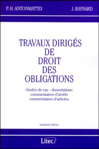Travaux Diriges De Droit Des Obligations. Etudes De Cas, Dissertations, Commentaires D'Arrets Et Commentaires D'Articles, Troisieme Edition