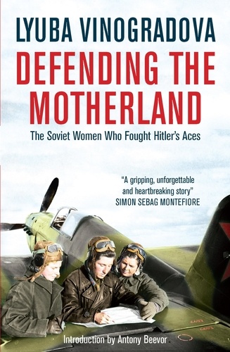 Defending the Motherland. The Soviet Women Who Fought Hitler's Aces