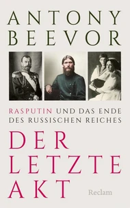 Der letzte Akt. Rasputin und das Ende des Russischen Reiches