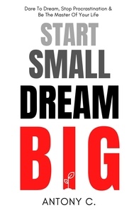  Antony C. - Start Small, Dream Big.