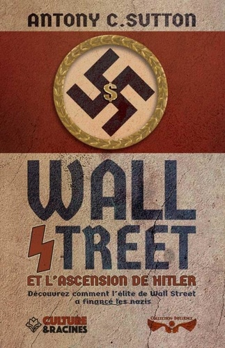 Antony C. Sutton - Wall Street et l'ascension de Hitler - Découvrez comment l'élite de Wall Street a financé les nazis.