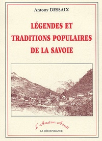 Antony Dessaix - Légendes et tradition populaires de la Savoie.