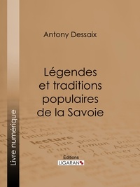 Antony Dessaix et  Ligaran - Légendes et traditions populaires de la Savoie.