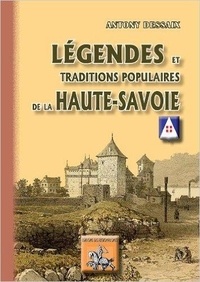 Antony Dessaix - Légendes & traditions populaires de la Haute-Savoie.