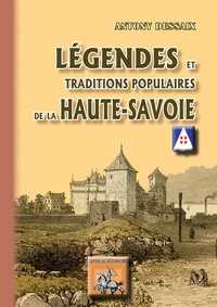 Antony Dessaix - Légendes & traditions populaires de la Haute-Savoie.