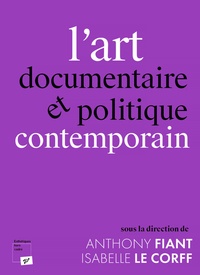 Antony Fiant et Isabelle Le Corff - L'art documentaire et politique contemporain.