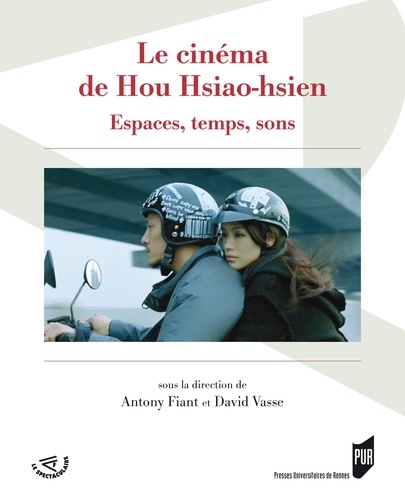 Antony Fiant et David Vasse - Le cinéma de Hou Hsiao-hsien - Espaces, temps, sons.