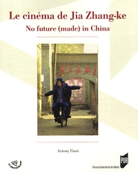 Antony Fiant - Le cinéma de Jia Zhang-ke - No future (made) in China.