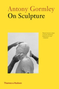 Antony Gormley - Antony Gormley - On sculpture.