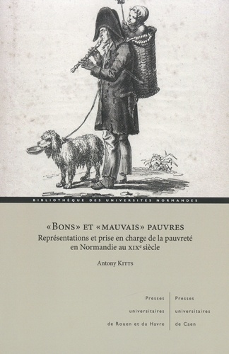 Antony Kitts - "Bons" et "mauvais" pauvres - Représentations et prise en charge de la pauvreté en Normandie au XIXe siècle.