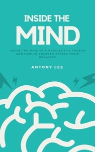  Antony Lee - Inside the Mind of a Narcissistic Person and How to Counter Attack Their Behavior: Everything You Need to Know About Narcissistic Persons.