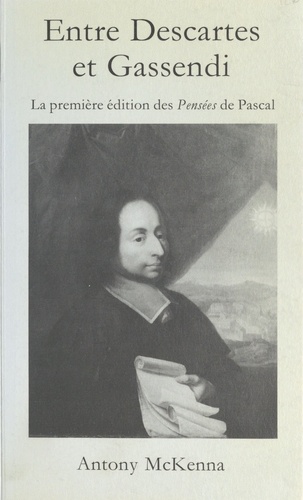 Entre Descartes et Gassendi. La première édition des Pensées de Pascal