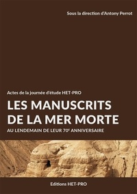 Antony Perrot - Les manuscrits de la Mer Morte - Au lendemain de leur 70e anniversaire.