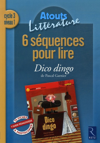 Antony Soron et Hélène Dessalles - 6 séquences pour lire Dico Dingo de Pascal Garnier - Cycle 3 niveau 1.