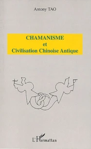Chamanisme Et Civilisation Chinoise Antique