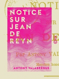 Antony Valabrègue - Notice sur Jean de Reyn.