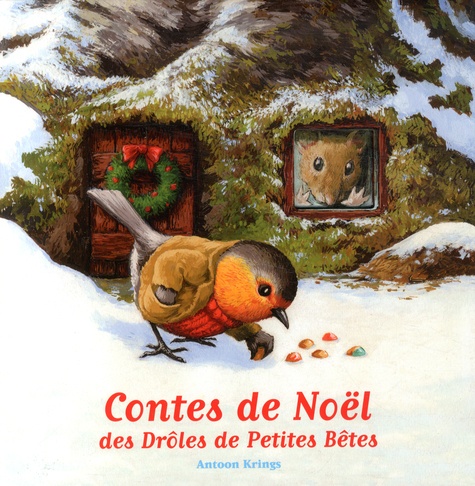 Antoon Krings - Contes de Noël des Drôles de Petites Bêtes - Edouard le Loir ; Georges le Rouge-Gorge ; Benjamin, le Père Noël du jardin.