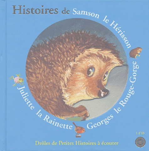 Antoon Krings - Histoires de Samson le Hérisson, Georges le Rouge-Gorge, Juliette la Rainette. 1 CD audio