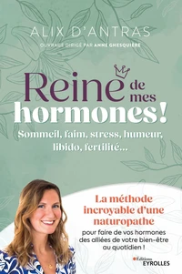 Reine de mes hormones ! Sommeil, faim, stress, humeur, libido, fertilité...