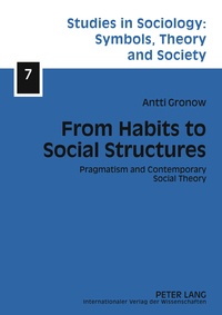 Antti juhani Gronow - From Habits to Social Structures - Pragmatism and Contemporary Social Theory.