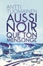 Antti Tuomainen - Aussi noir que ton mensonge.