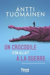 Antti Tuomainen - Un crocodile s'en allait à la guerre.