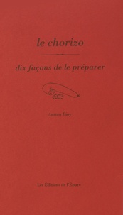 Antton Bioy - Le chorizo - Dix façons de le préparer.