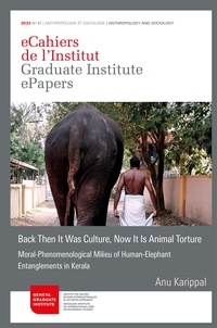 Anu Karippal - Back Then It Was Culture, Now It Is Animal Torture - Moral-Phenomenological Milieu of Human-Elephant Entanglements in Kerala.